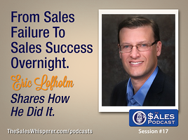Eric Lofholm shares sales training expertise on The Sales Podcast with Wes Schaeffer, The Sales Whisperer®.