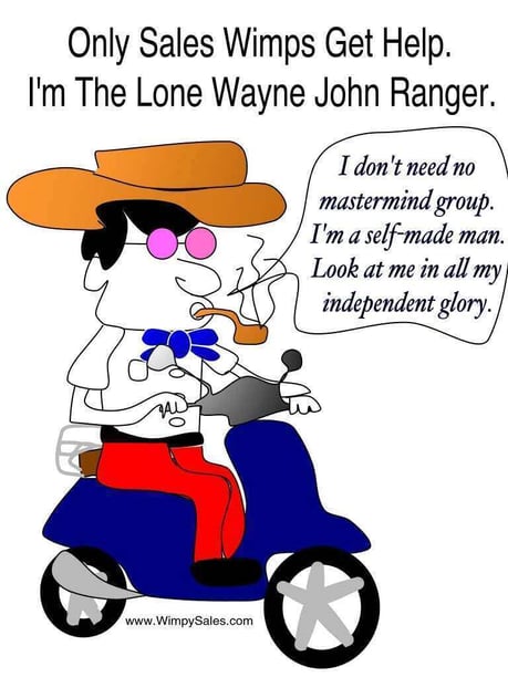 Only sales wimps join masterminds