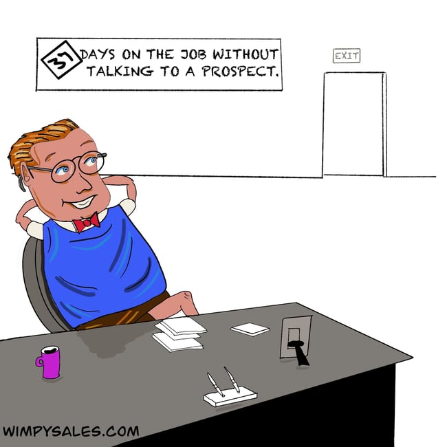 yes wimpy salesman not prospecting